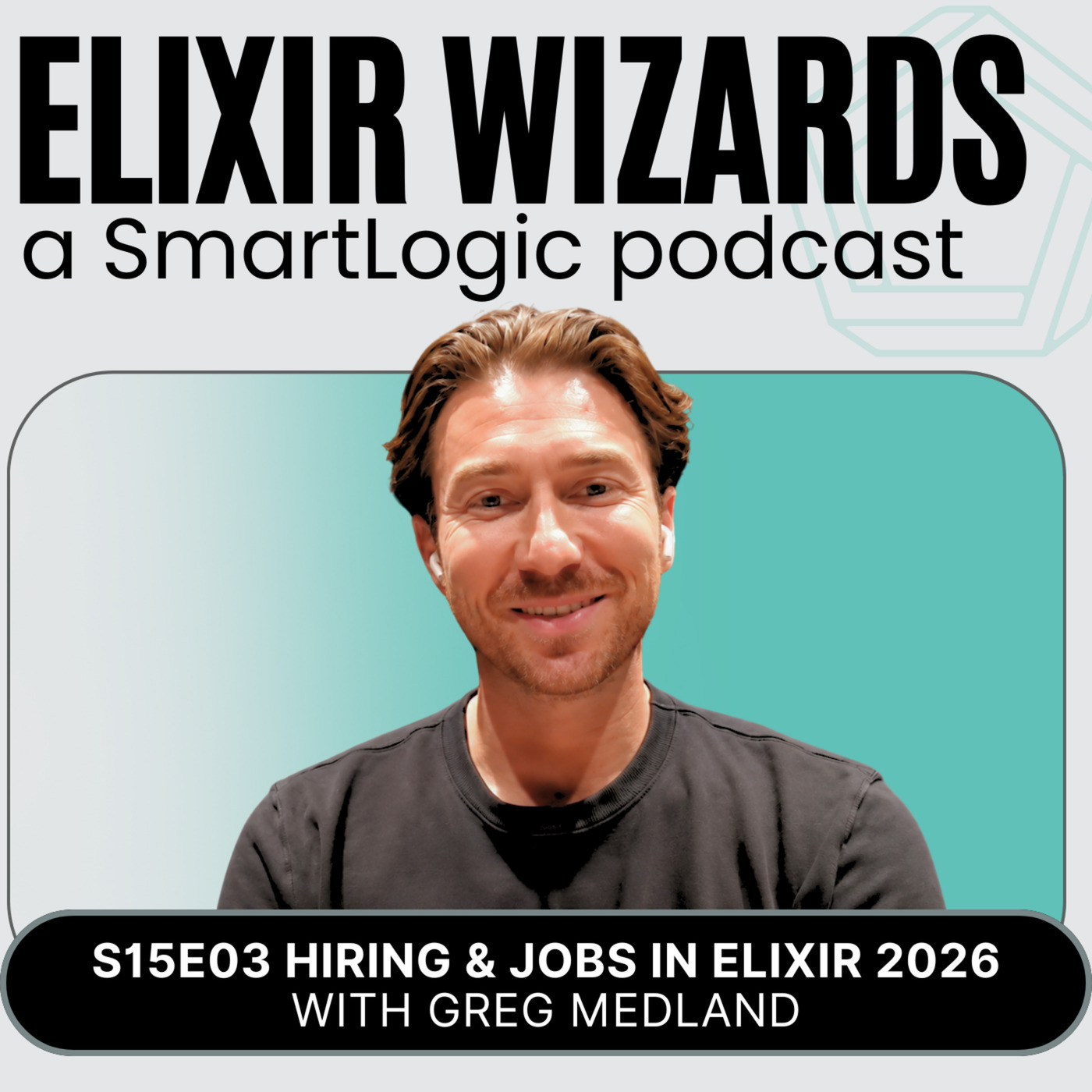 Elixir Wizards s15-e03-hiring-jobs-in-elixir-greg-medland: The State of Hiring and Jobs in Elixir with Greg Medland