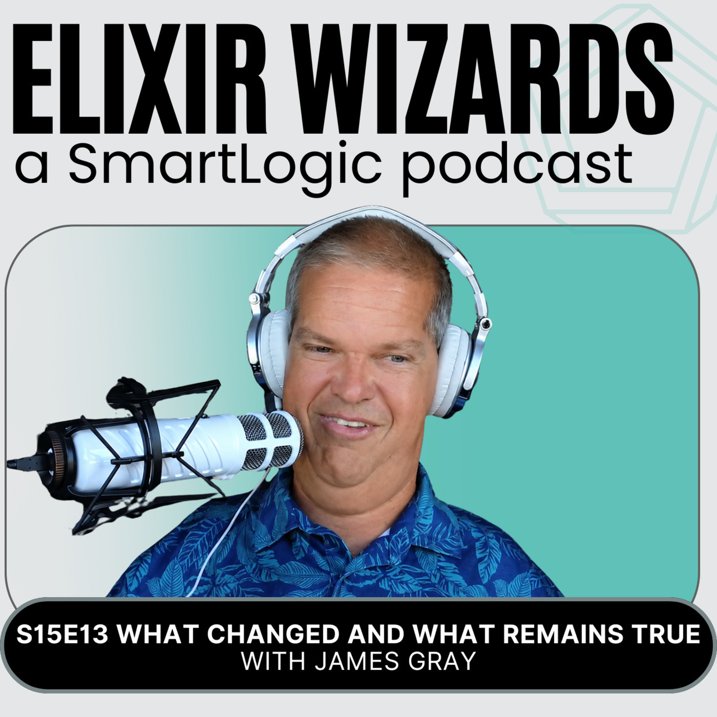 Elixir Wizards s15-e13-what-changed-and-what-remains-james-gray: What Changed and What Remains True with James Gray