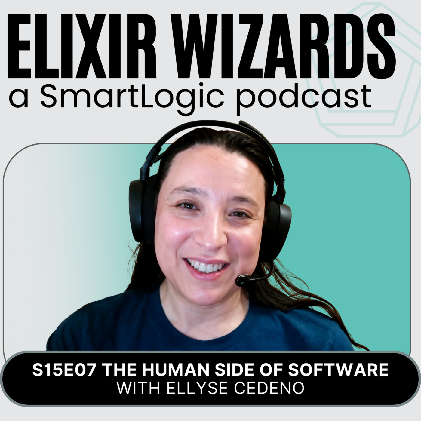 Elixir Wizards s15-e07-curiosity-human-side-of-software-ellyse-cedeno: Curiosity, Courage, and the Human Side of Software with Ellyse Cedeno
