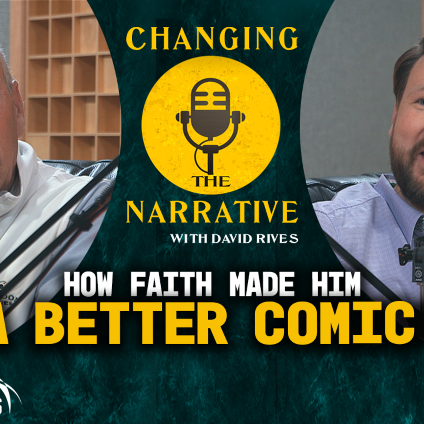 Changing the Narrative with David Rives 120: How Faith Made Him a Better Comic! | Changing the Narrative - with David Rives and Guest