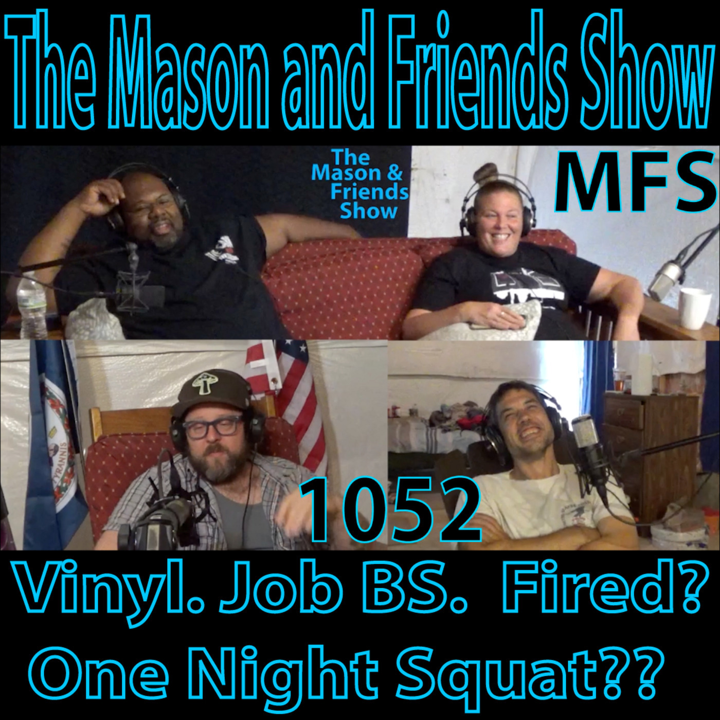 The Mason and Friends Show 1052: e1052. The Mason and Friends Show. Ep 1052. Vinyl. Job BS.  Fired?  One Night Squat??