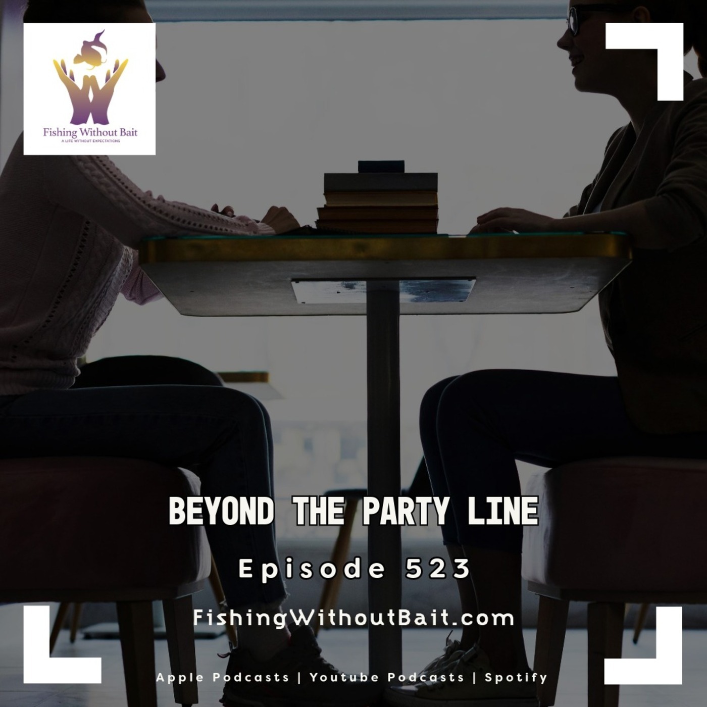 Fishing Without Bait: A Full Impact Mindfulness Podcast: Beyond the Party Line | Episode 523