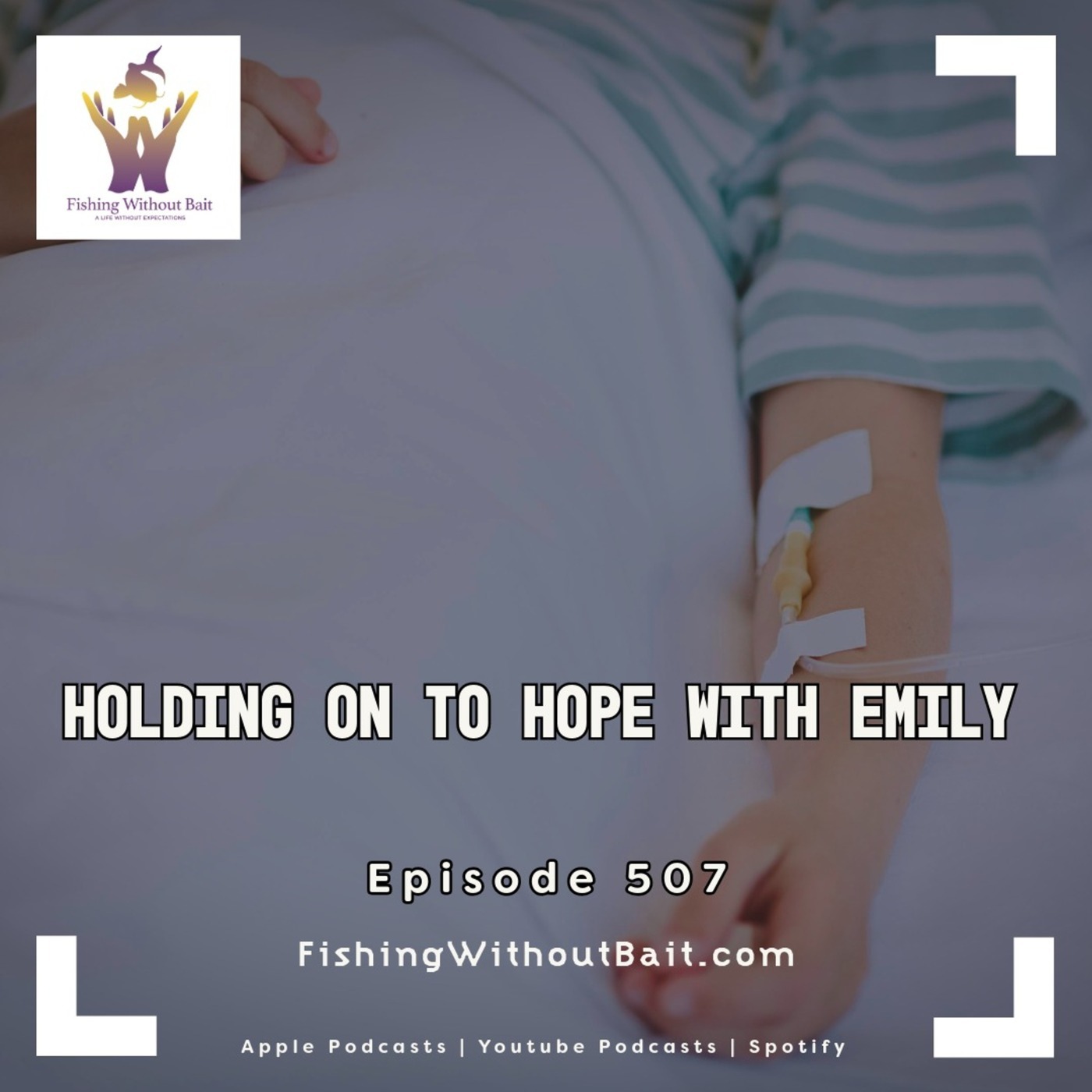 Fishing Without Bait: A Full Impact Mindfulness Podcast: Fishing Without Bait 507: Holding On to Hope with Emily