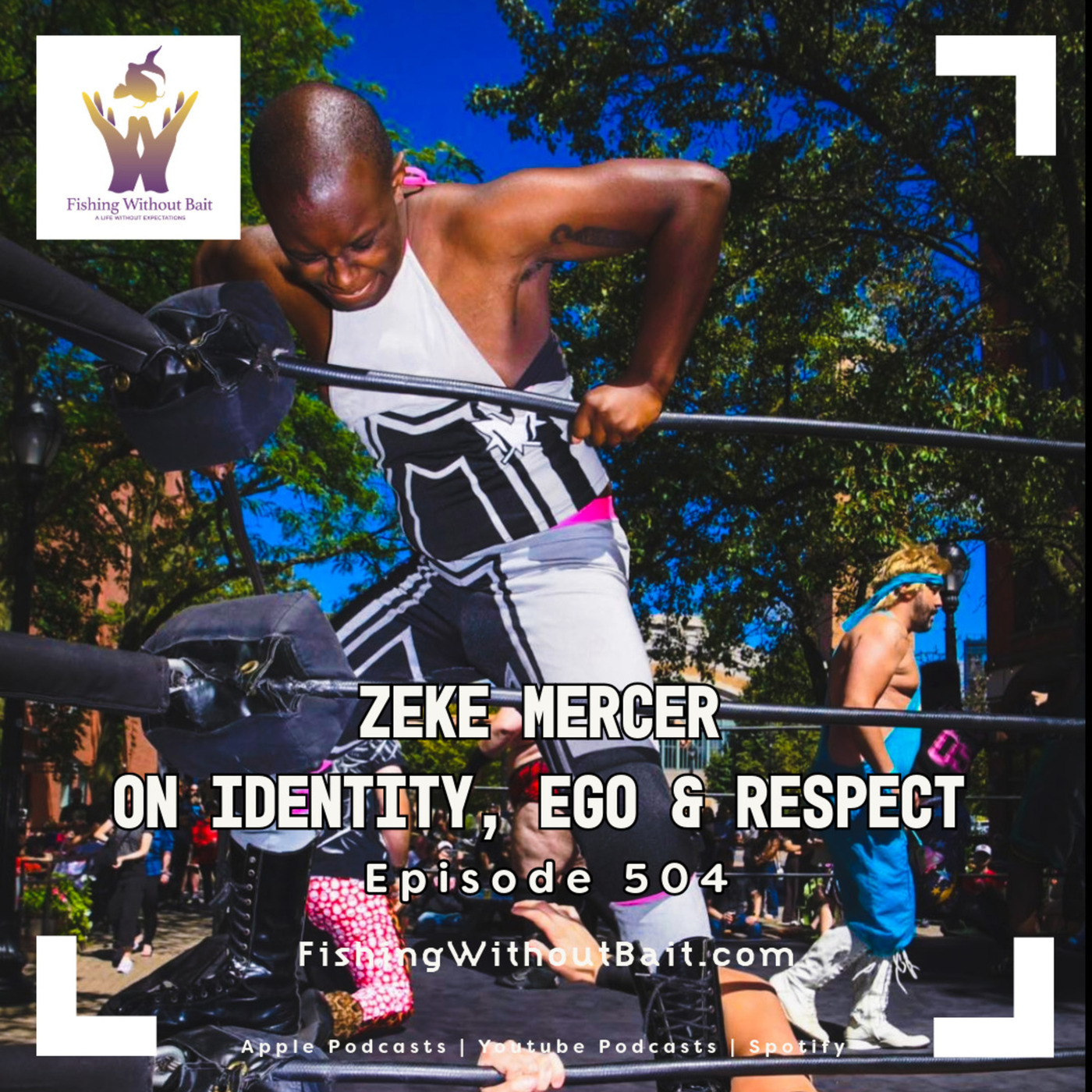 Fishing Without Bait: A Full Impact Mindfulness Podcast: Zeke Mercer on Identity, Ego & Respect | Episode 504