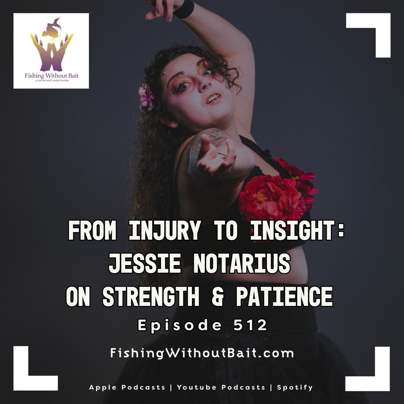 Fishing Without Bait: A Full Impact Mindfulness Podcast: From Injury to Insight: Jessie Notarius on Strength & Patience | Episode 512