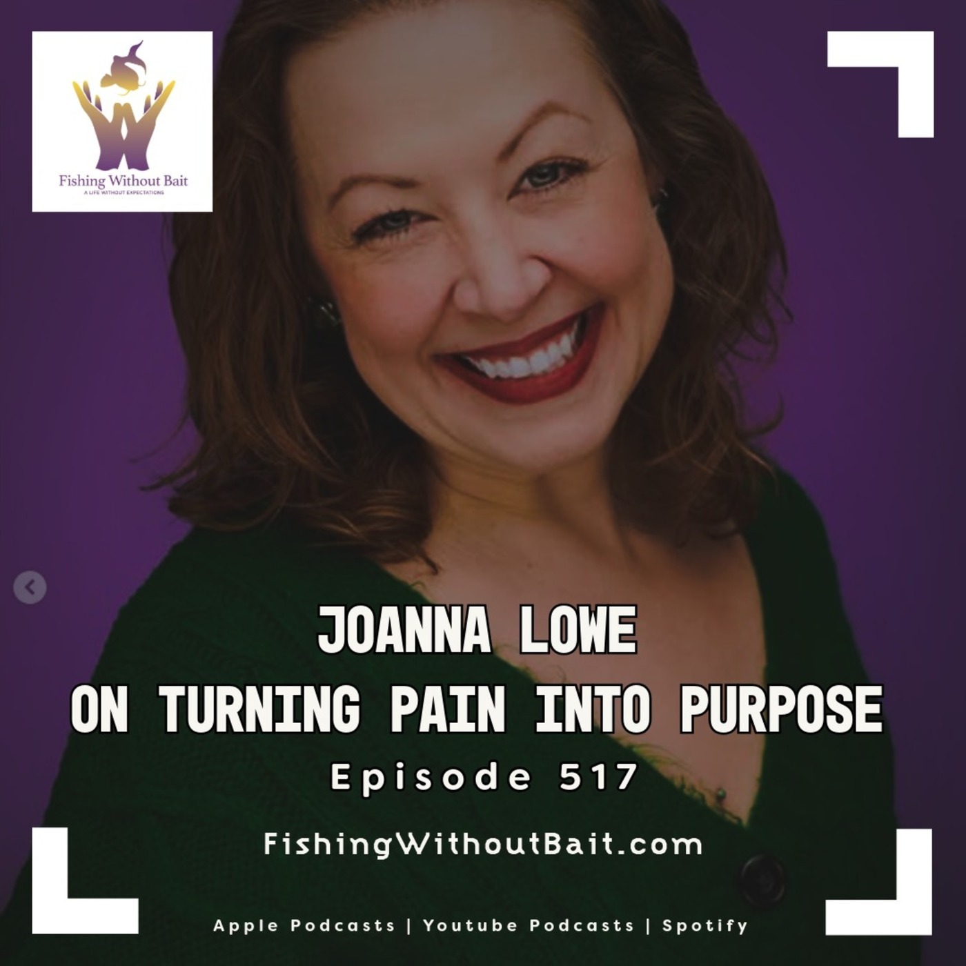 Fishing Without Bait: A Full Impact Mindfulness Podcast: Joanna Lowe on Turning Pain Into Purpose | Episode 517