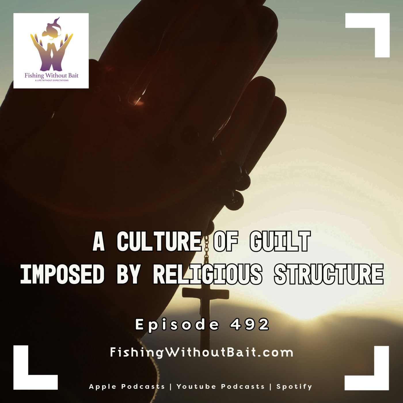 Fishing Without Bait: A Full Impact Mindfulness Podcast: A Culture Of Guilt Imposed By Religious Structure | Episode 491 