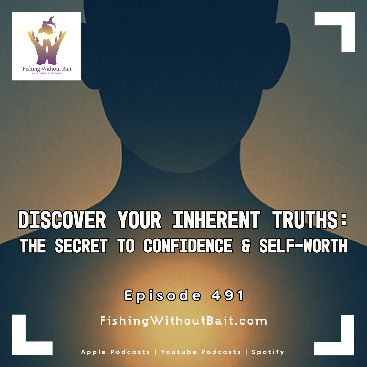 Fishing Without Bait: A Full Impact Mindfulness Podcast:  Discover Your Inherent Truths: The Secret to Confidence & Self-Worth | Episode 491