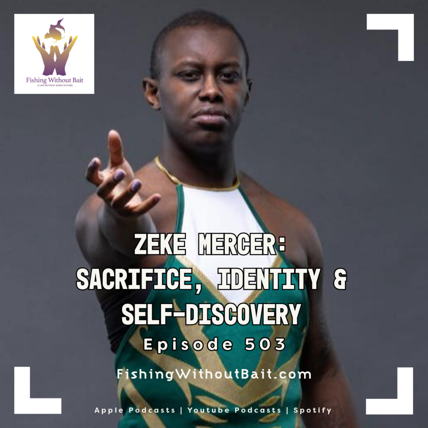 Fishing Without Bait: A Full Impact Mindfulness Podcast: Zeke Mercer: Sacrifice, Identity & Self-Discovery  | Episode 503