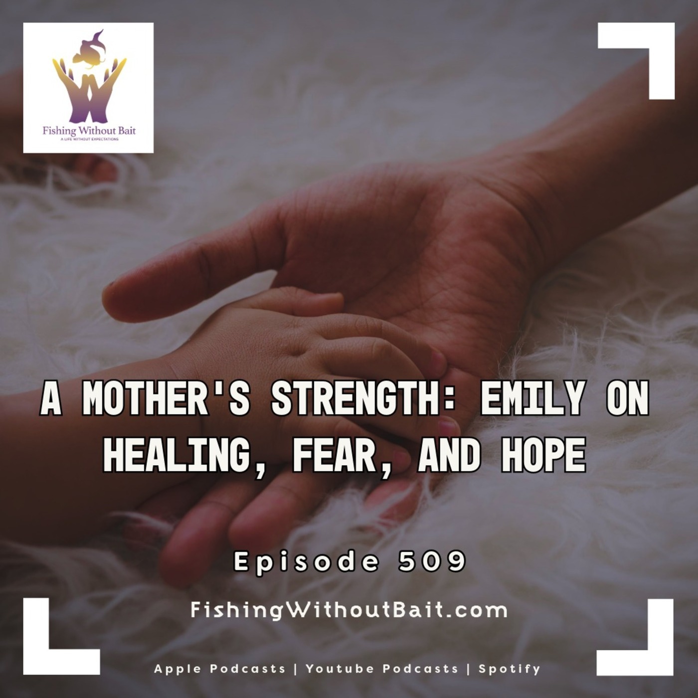 A Mother’s Strength: Emily on Healing, Fear, and Hope | Episode 509