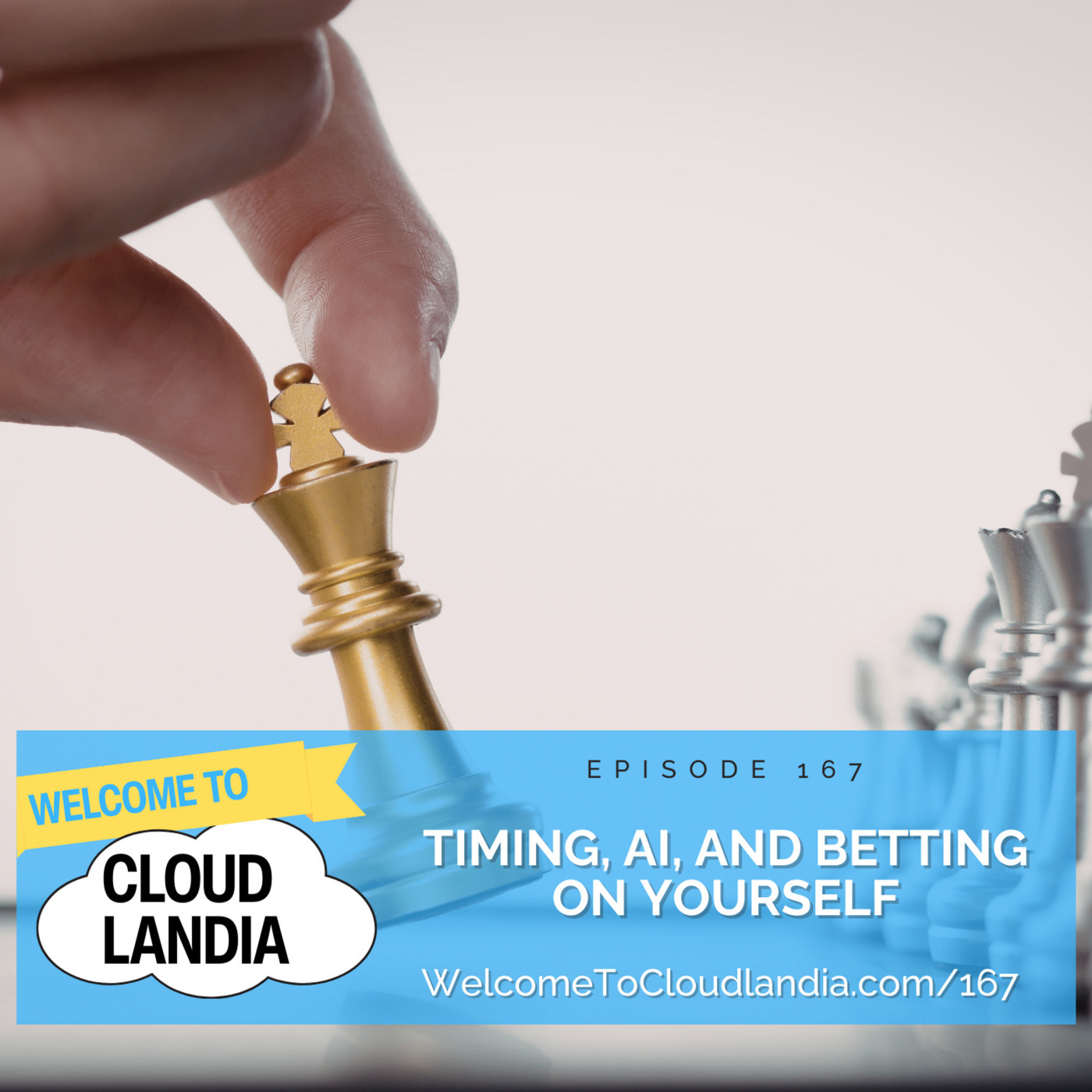 Welcome to Cloudlandia: Ep167: Timing, AI, and Betting on Yourself