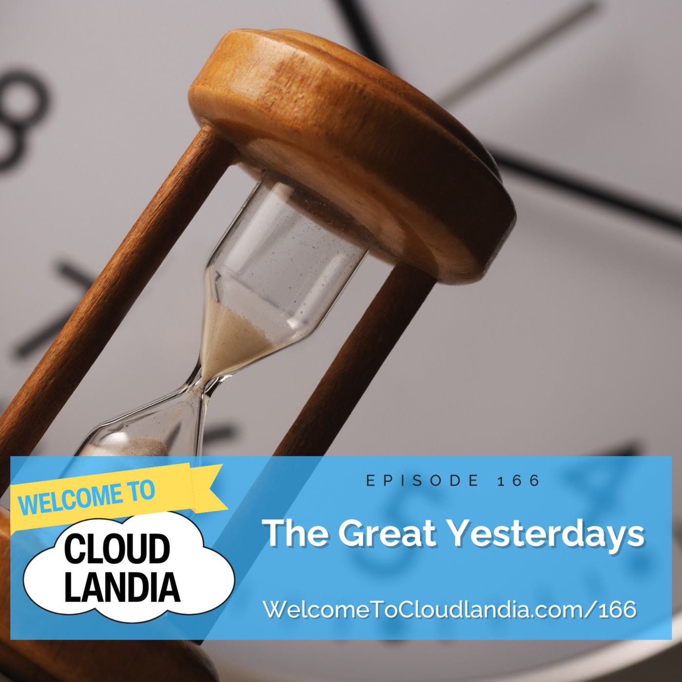 Welcome to Cloudlandia: Ep166: The Great Yesterdays