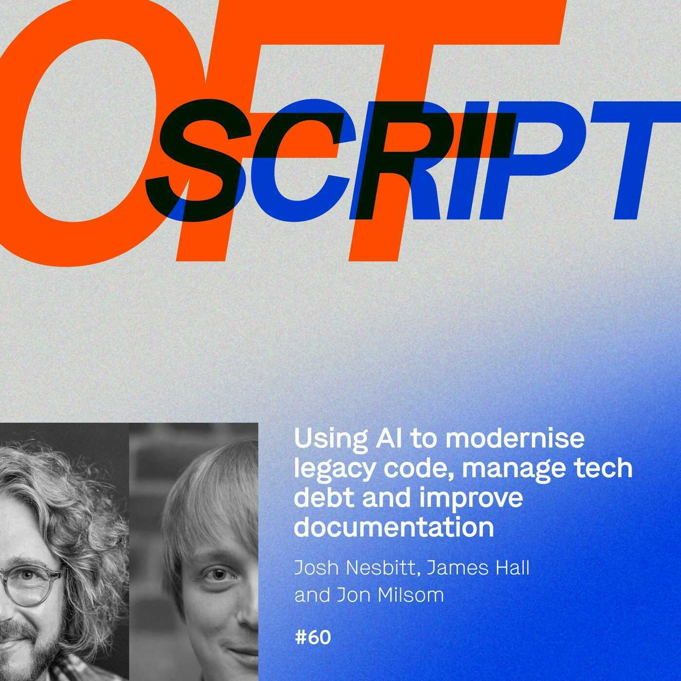 Off Script 60: Using AI to modernise legacy code, manage tech debt and improve documentation