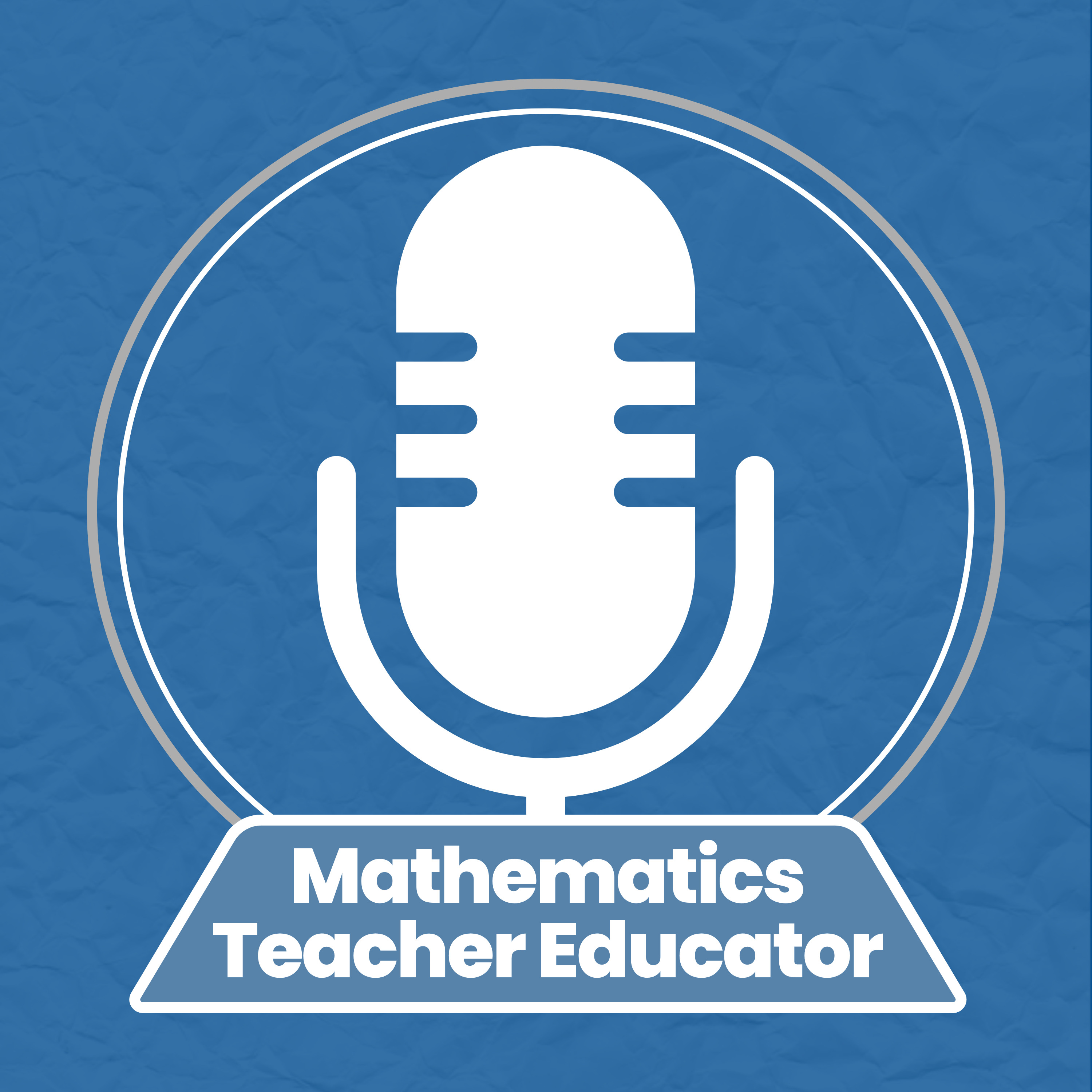 Mathematics Teacher Educator Podcast