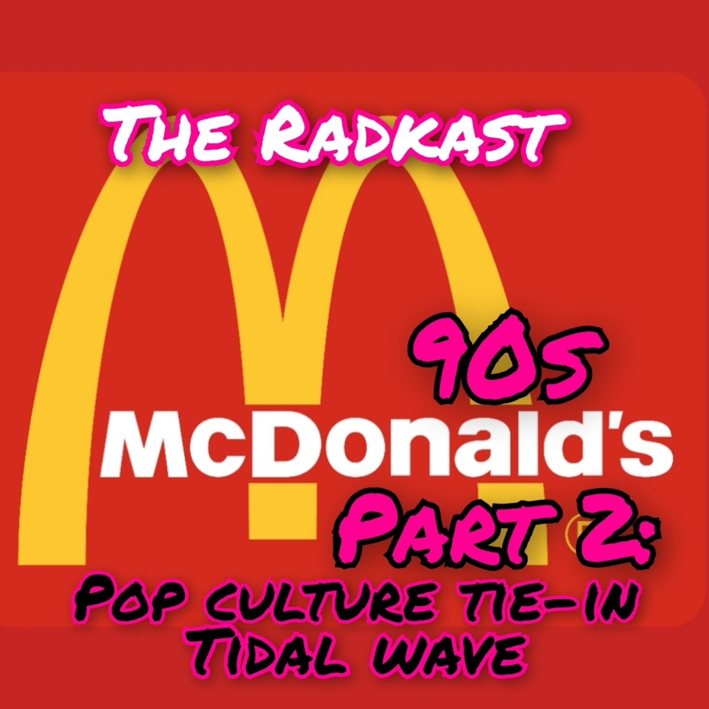 The Radkast: 266: 90s McDonald's Part 2: Pop Culture Tie-in Tidal Wave w/Jeremy Weed