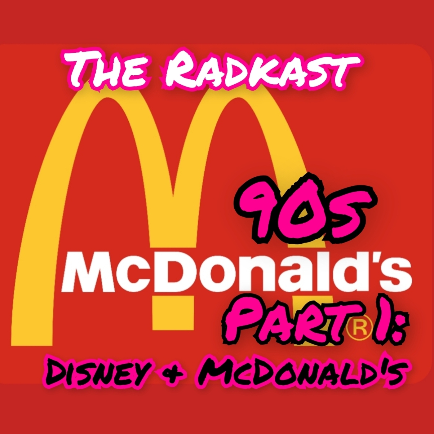 The Radkast: 265: 90s McDonald's Part 1: Disney and McDonald's w/Jeremy Weed