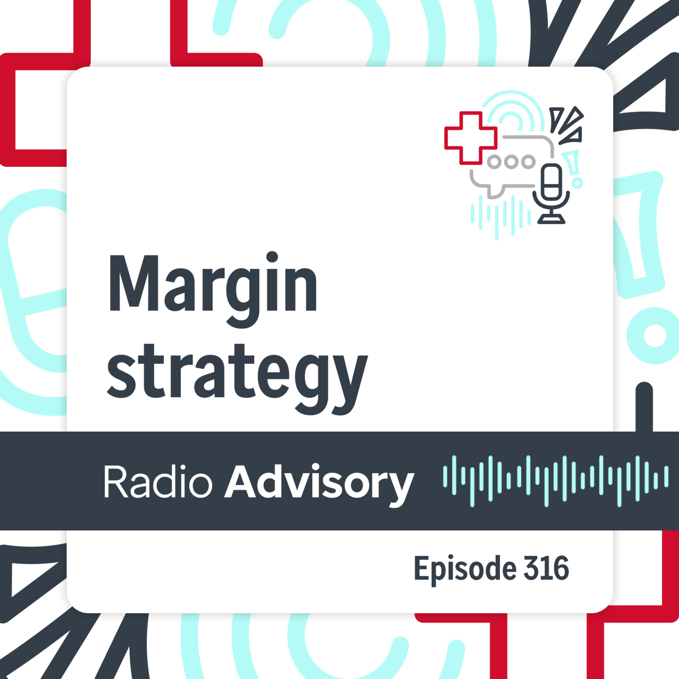 Radio Advisory 316: Why good margin strategies fail