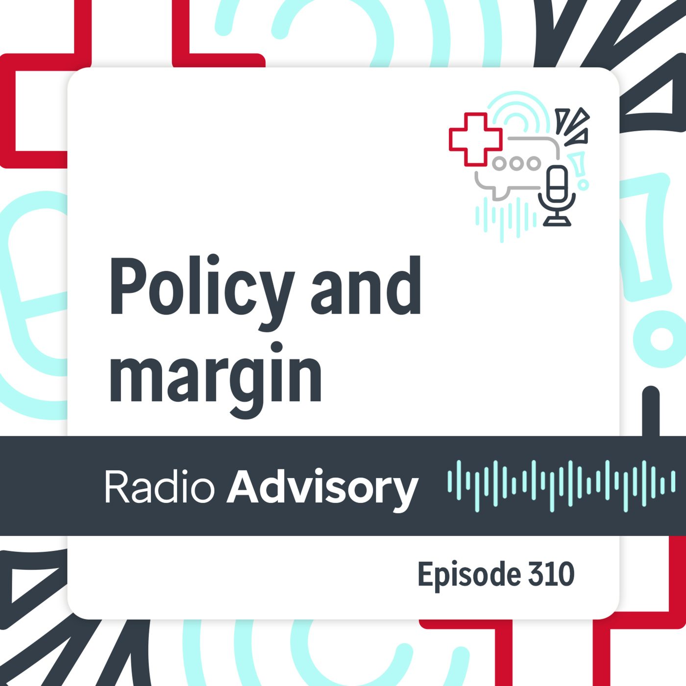 Radio Advisory 310: Finding margin in providers' new policy reality
