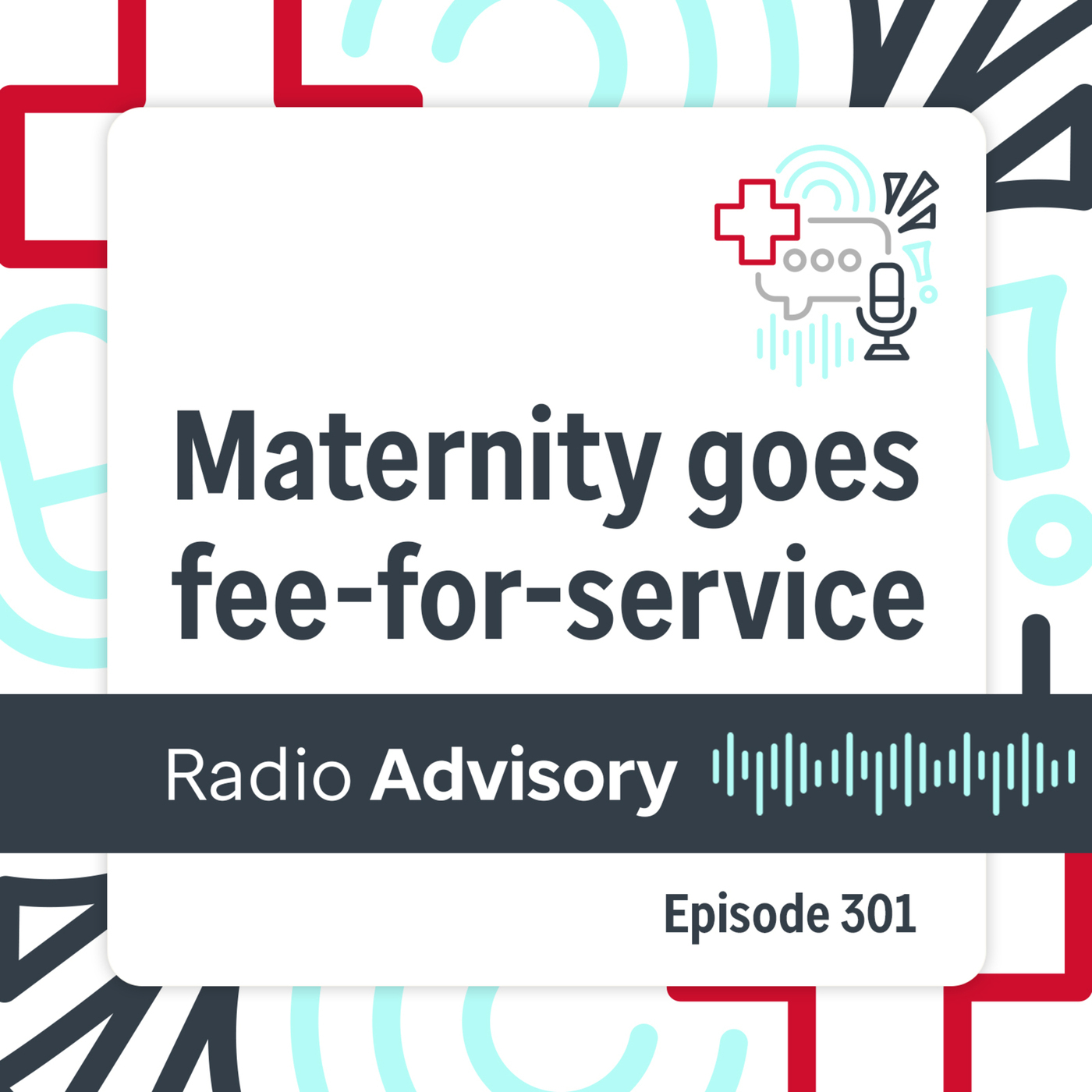 Radio Advisory 301: Maternity care moves back to fee-for-service