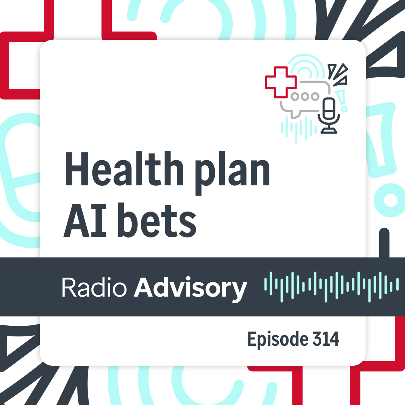 Radio Advisory 314: Where health plans are placing their AI bets