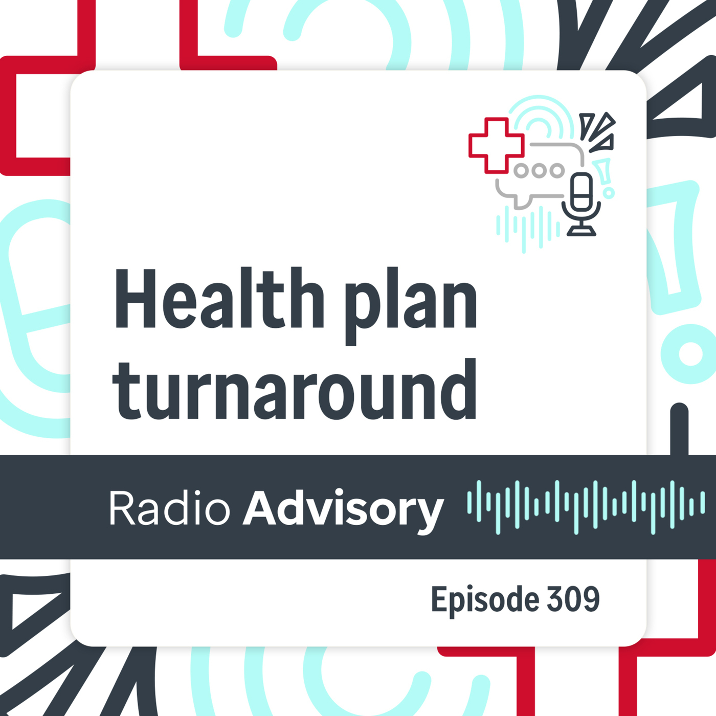 Radio Advisory 309: Regional health plans attempt a financial turnaround
