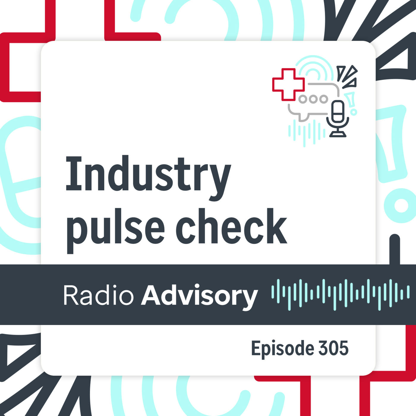 Radio Advisory 305: “The work isn’t easy, but it’s clear”: how healthcare leaders are responding
