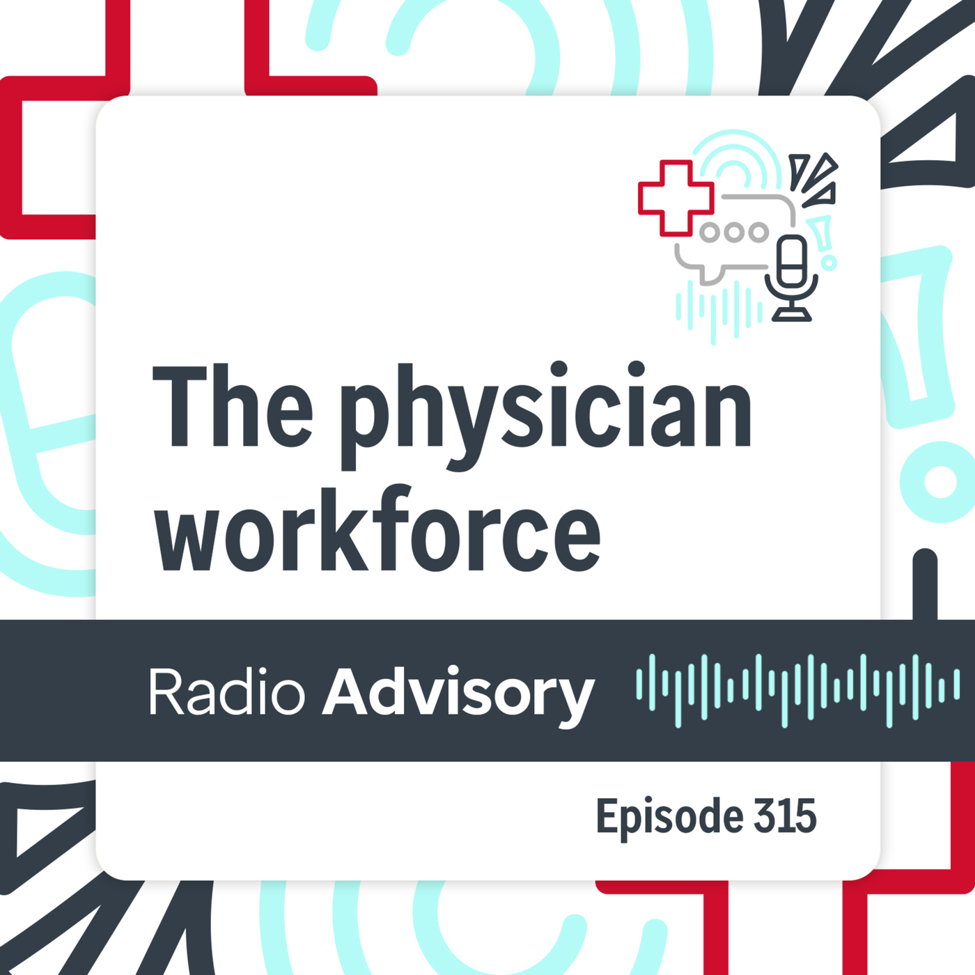 Radio Advisory 315: Were we wrong? A check-in on the physician shortage, ten years later