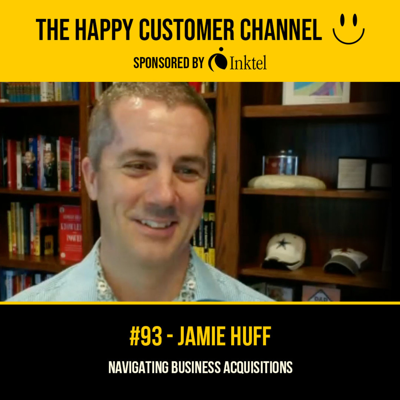 The Happy Customer Channel: EP. 93 - Jamie Huff | Navigating Business Acquisitions
