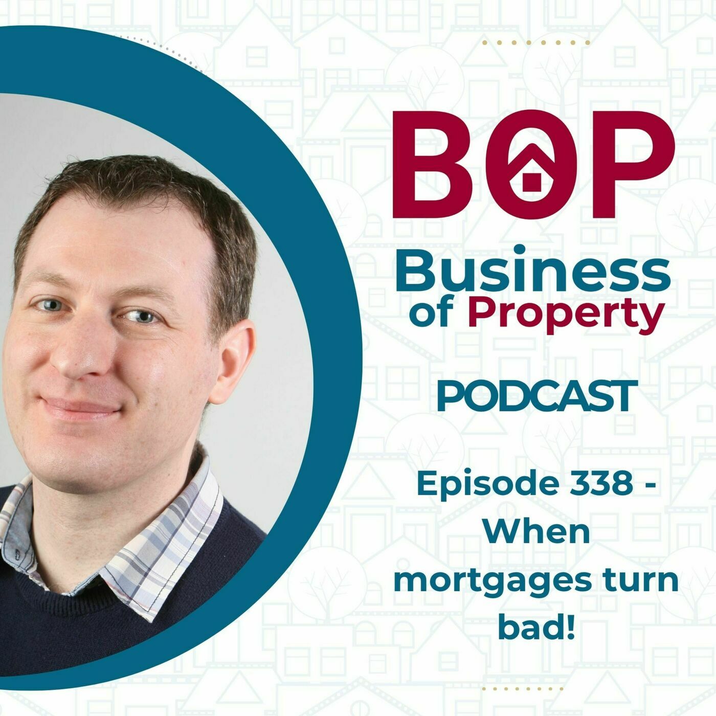 The Business of Property 338: When mortgages turn bad!