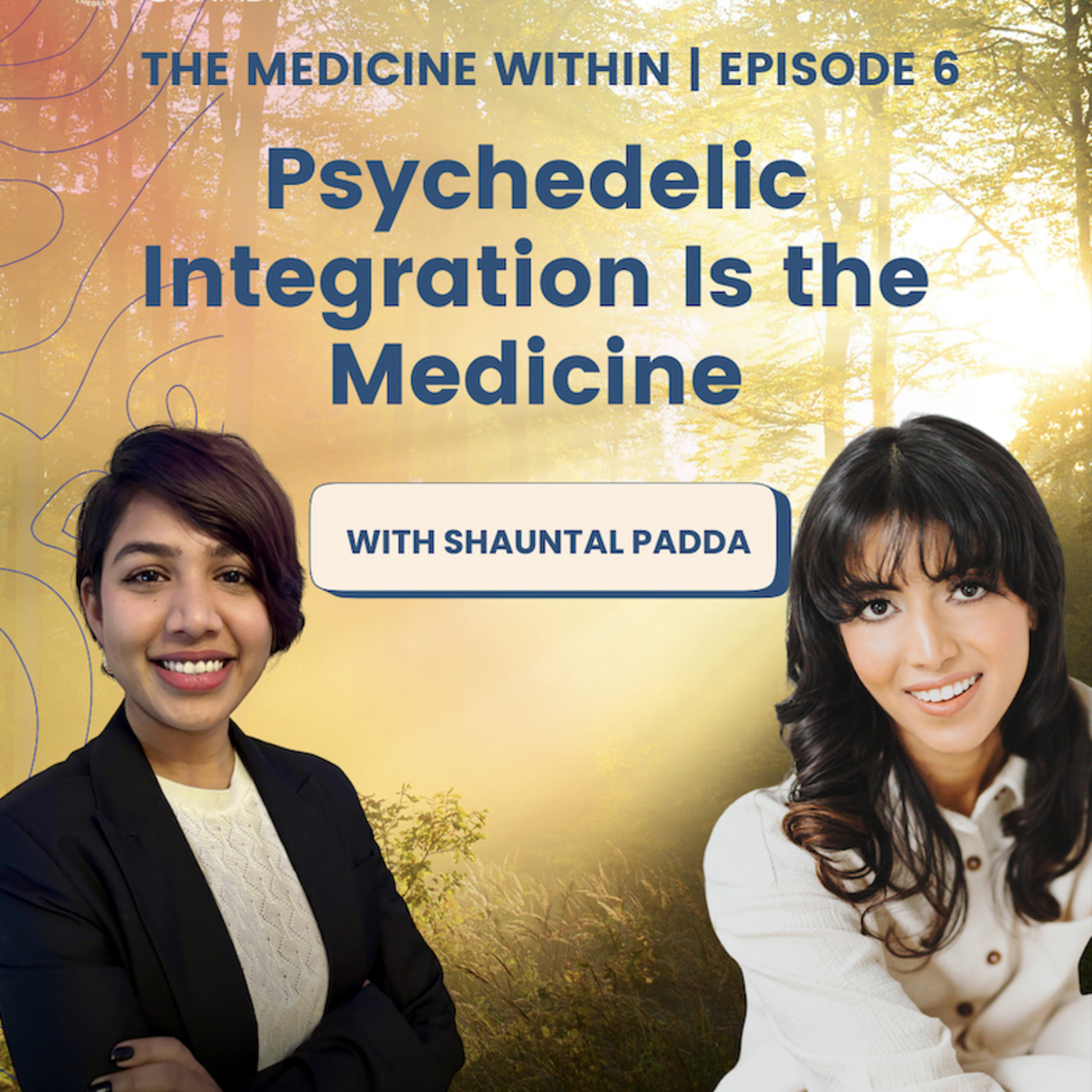 MAPS Canada Podcast 54: The Medicine Within | Ep. 6: Psychedelic Integration Is The Medicine with Shauntal Padda