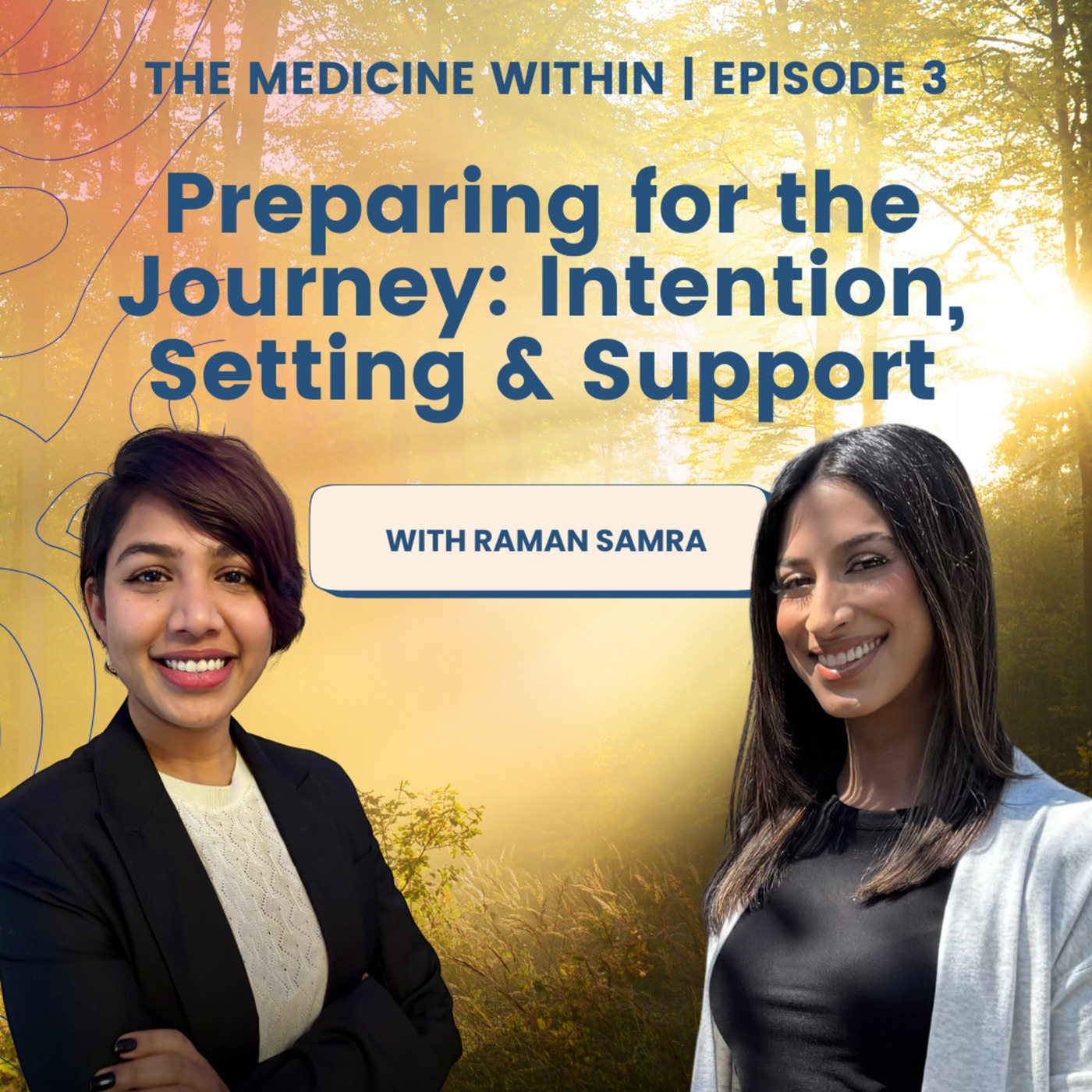 MAPS Canada Podcast 45: The Medicine Within | Ep. 3: Preparing for the Journey | Intention, Set & Setting with Raman Samra