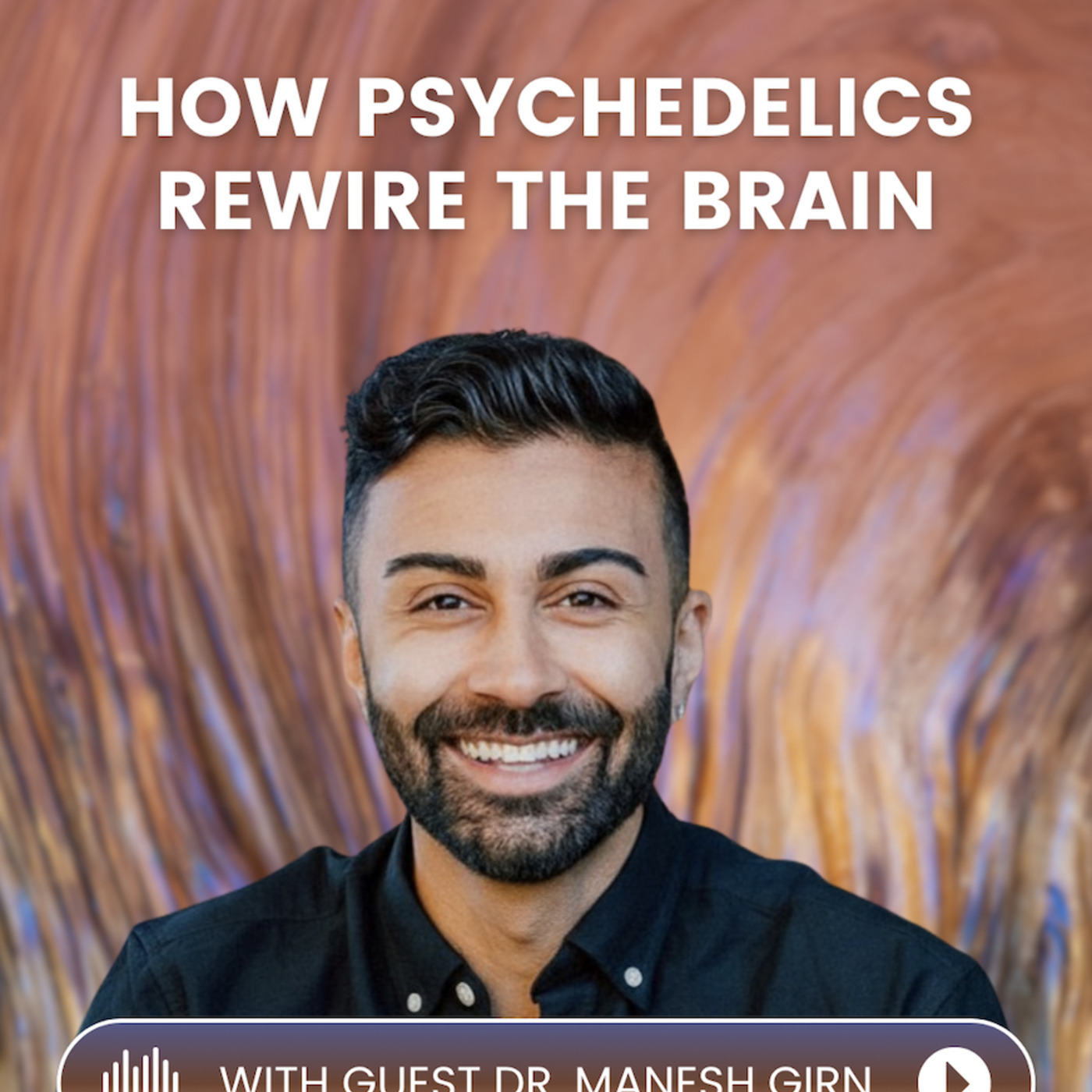 MAPS Canada Podcast 55: What Happens in the Brain During a Psychedelic Experience? | with Dr. Manesh Girn