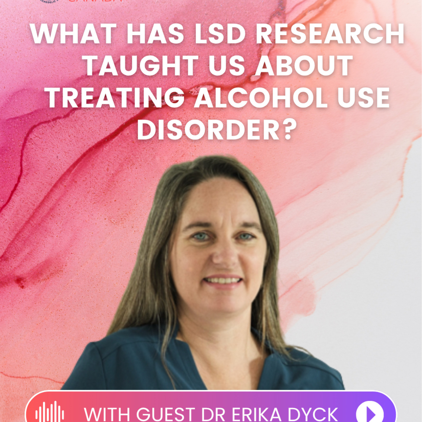 How LSD Research in Canada Helped Treat Alcohol Use Disorder with Dr. Erika Dyck