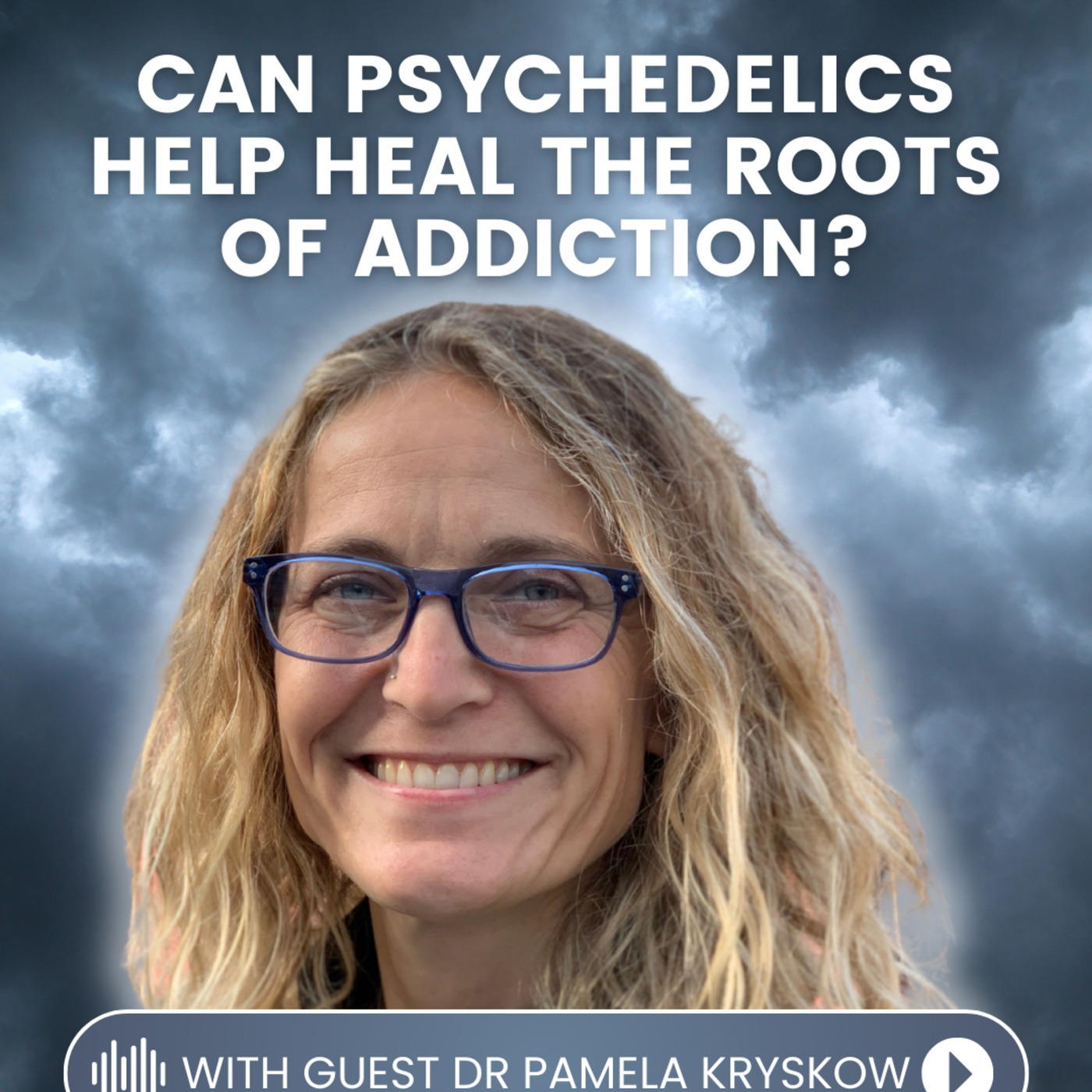Can Psychedelics Heal the Roots of Addiction? with Dr. Pamela Kryskow