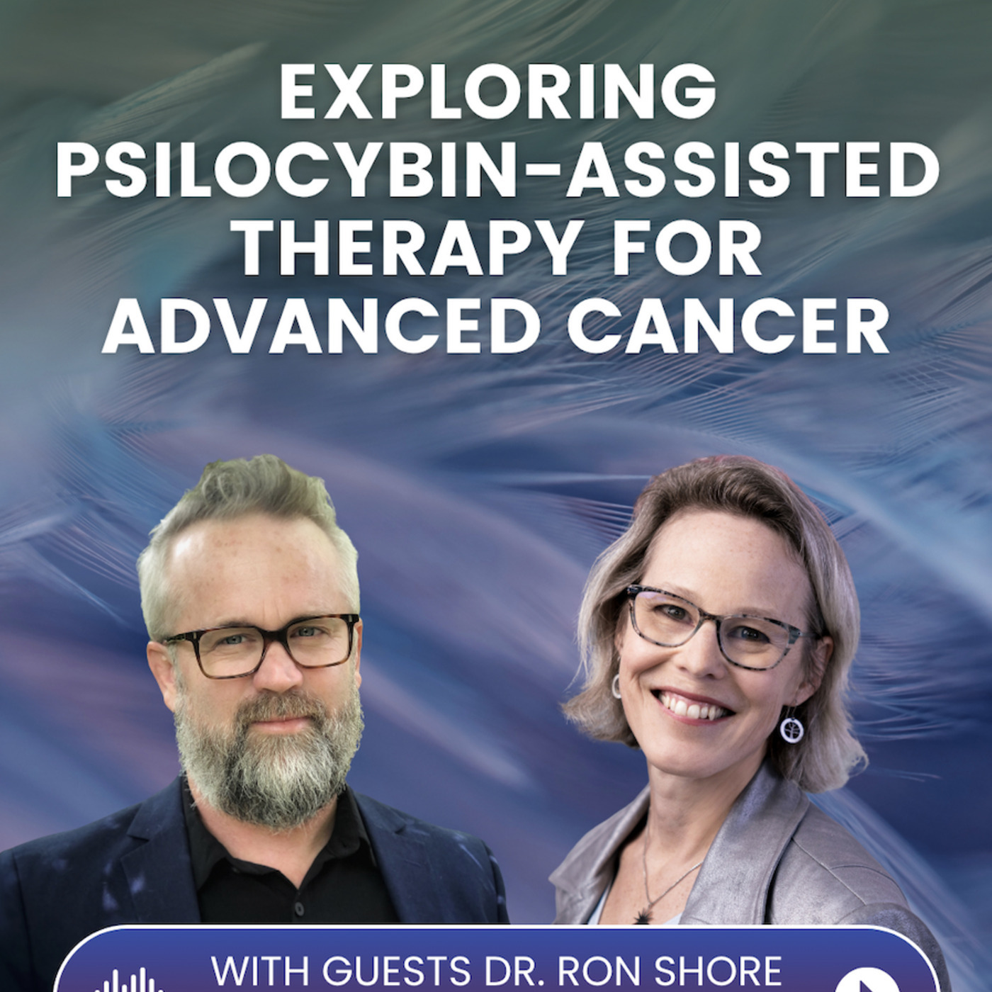 CAN-PACT: Reimagining Cancer Care Through Psychedelic Therapy with Dr. Ron Shore & Dr. Linda Carlson