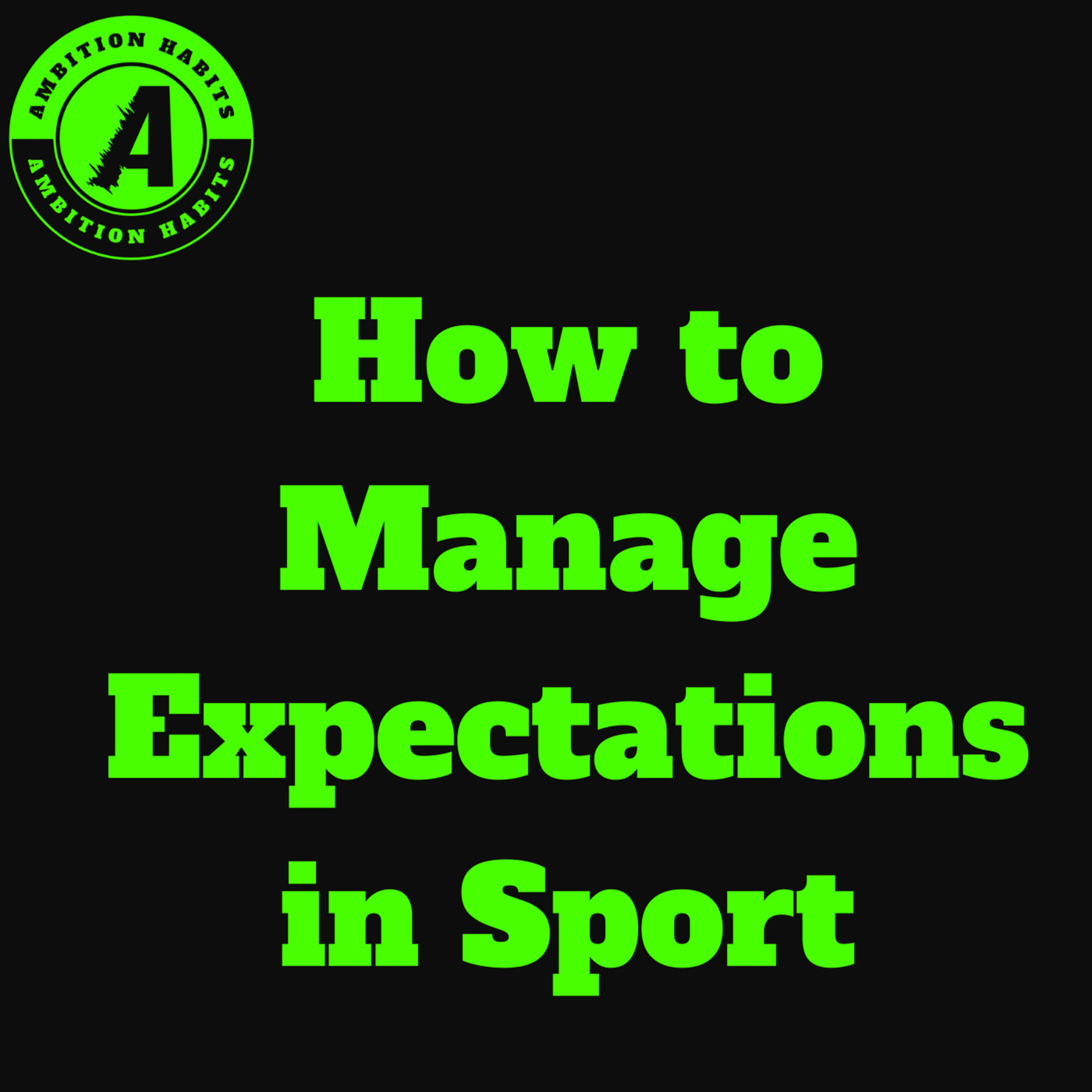 Ambition Habits: How To Manage Expectations In Sport