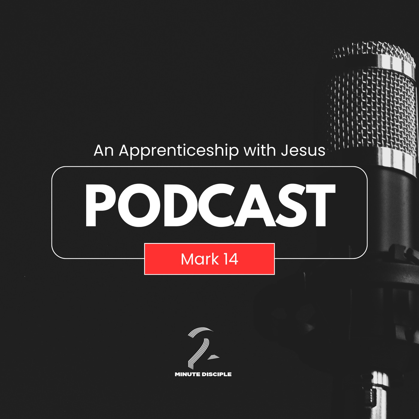An Apprenticeship to Jesus – Week 14: Mark 14 and the Road to the Cross