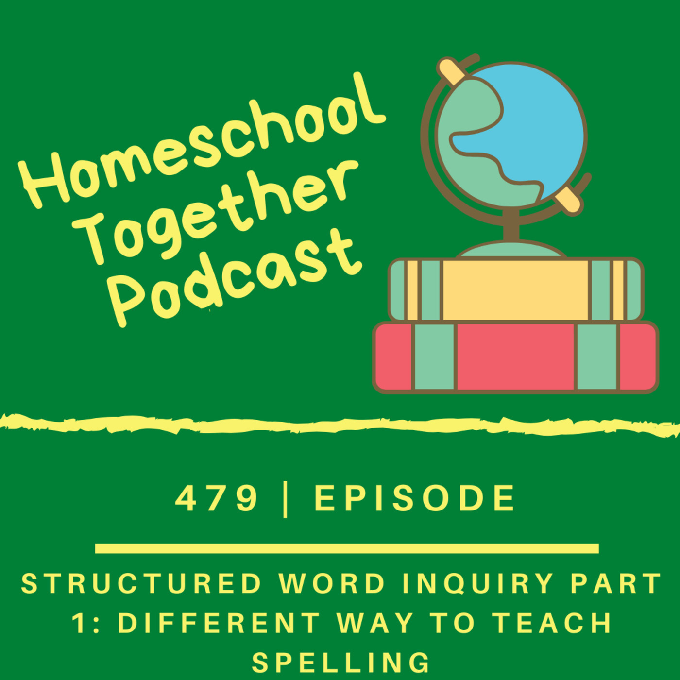 Homeschool Together Podcast 479: Structured Word Inquiry Part 1: A Different Way to Teach Spelling