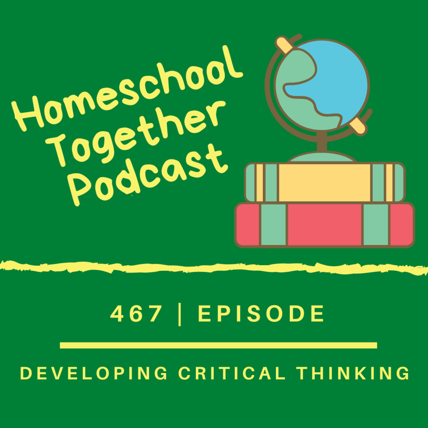 Homeschool Together Podcast 467: Developing Critical Thinking