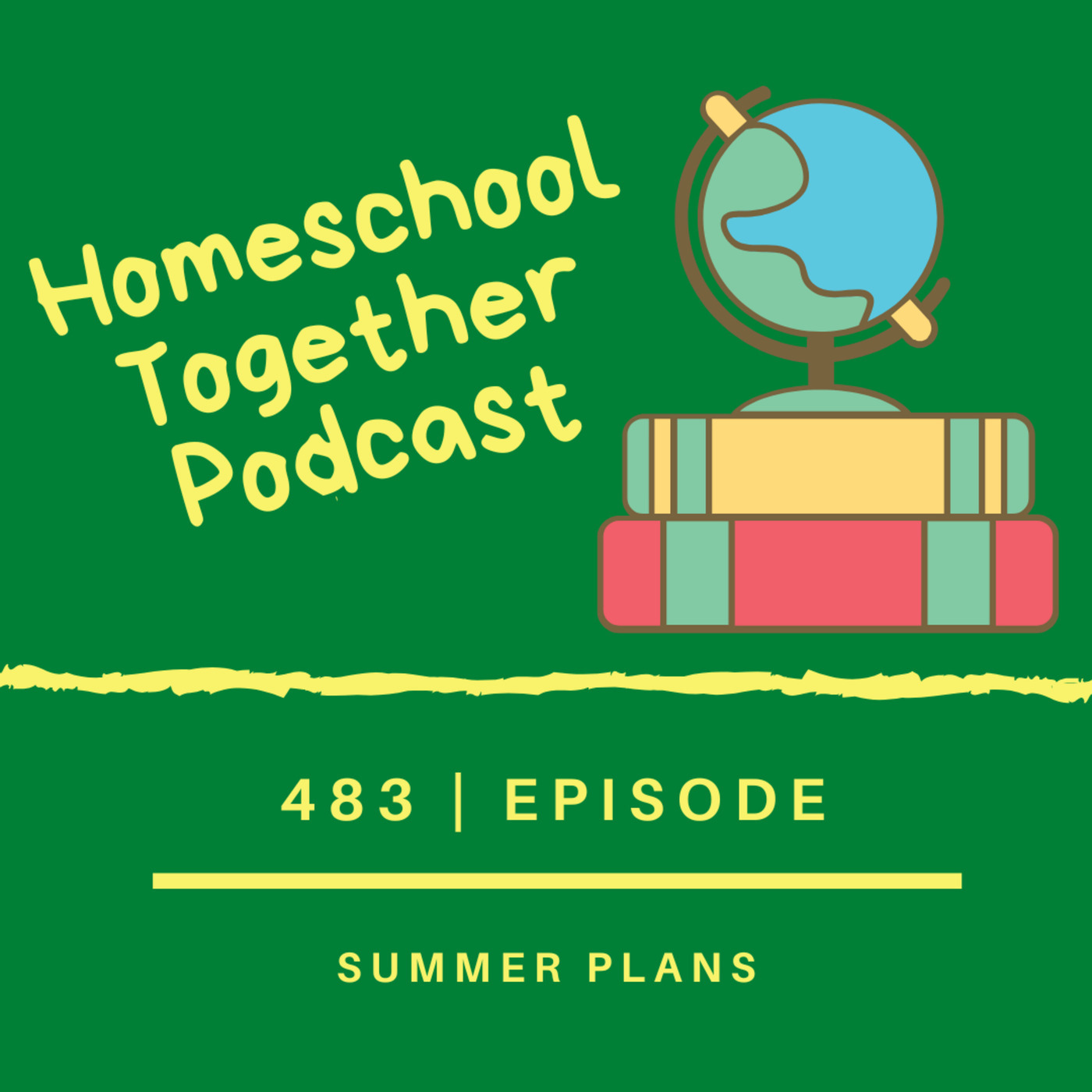 Homeschool Together Podcast 483: Summer Plans