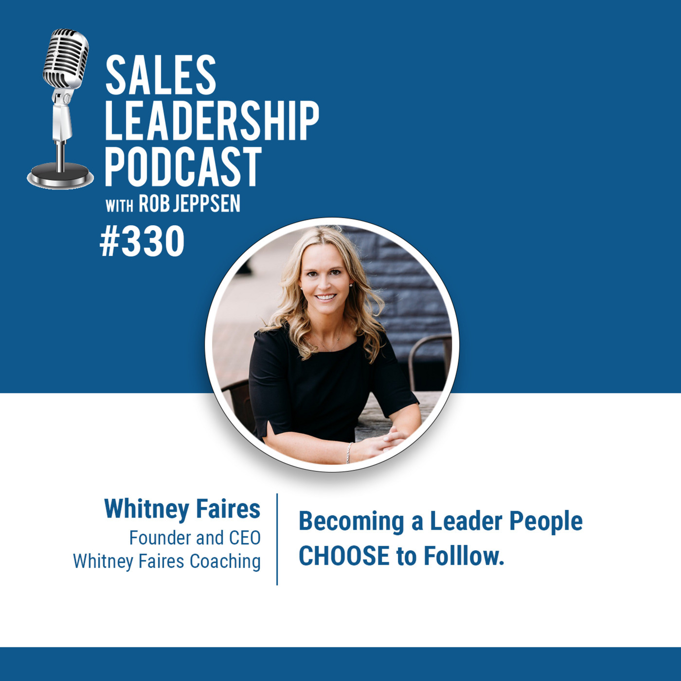 Sales Leadership Podcast 330: Becoming a Leader People CHOOSE to Follow.