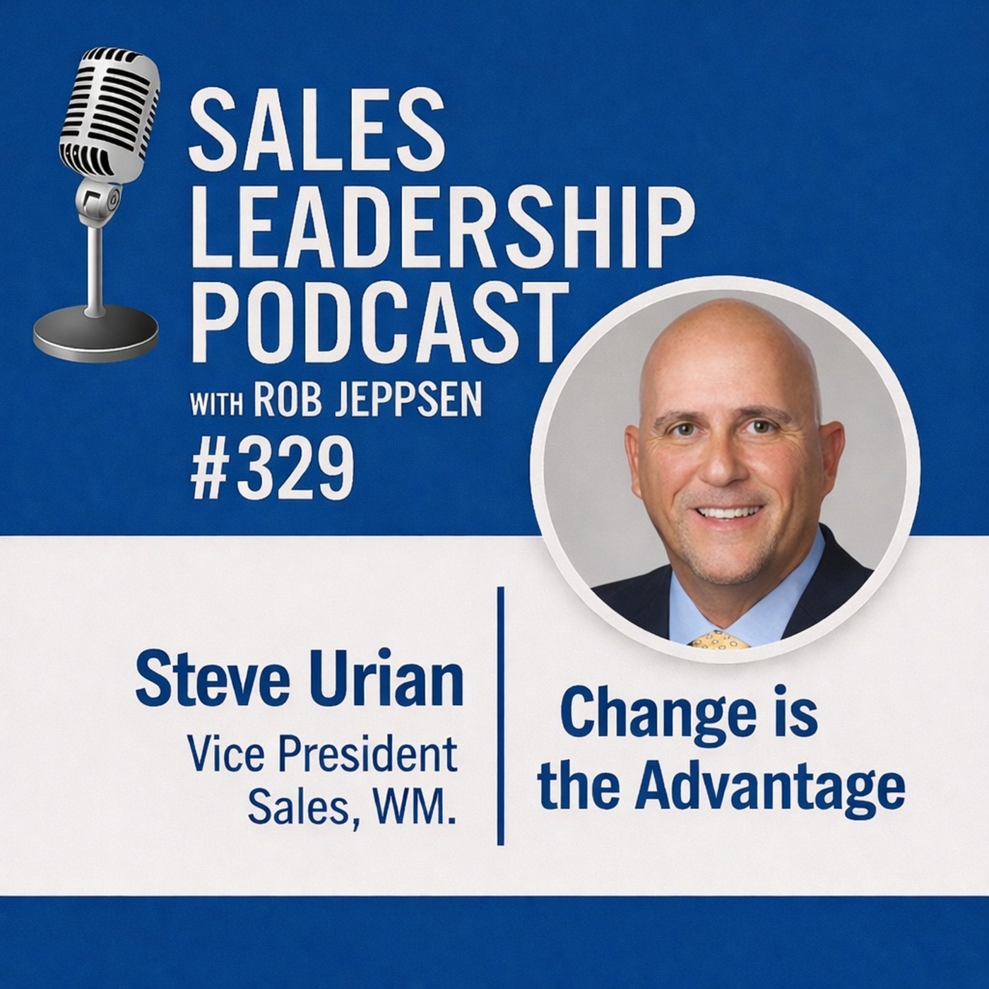 Sales Leadership Podcast 329: Steve Urian, Vice President Sales, WM: Change Is the Advantage