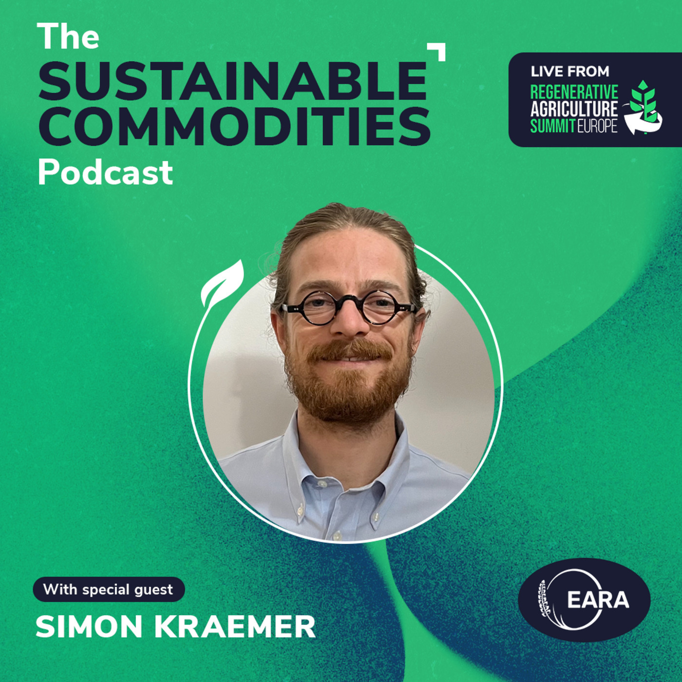 The Sustainable Commodities Podcast  simon-kraemer: Simon Kraemer – EARA: The Regenerative Agriculture Summit 2025