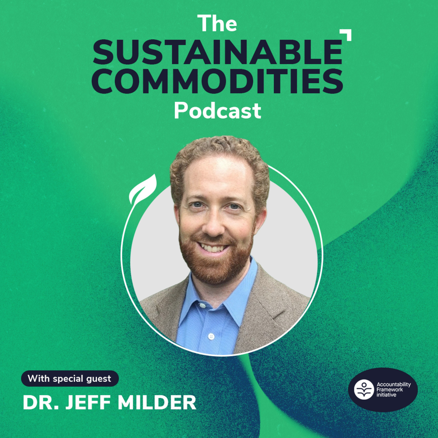 The Sustainable Commodities Podcast  dr-jeff-milder: The New Roadmap for Responsible Supply Chains - Dr. Jeff Milder (AFi)