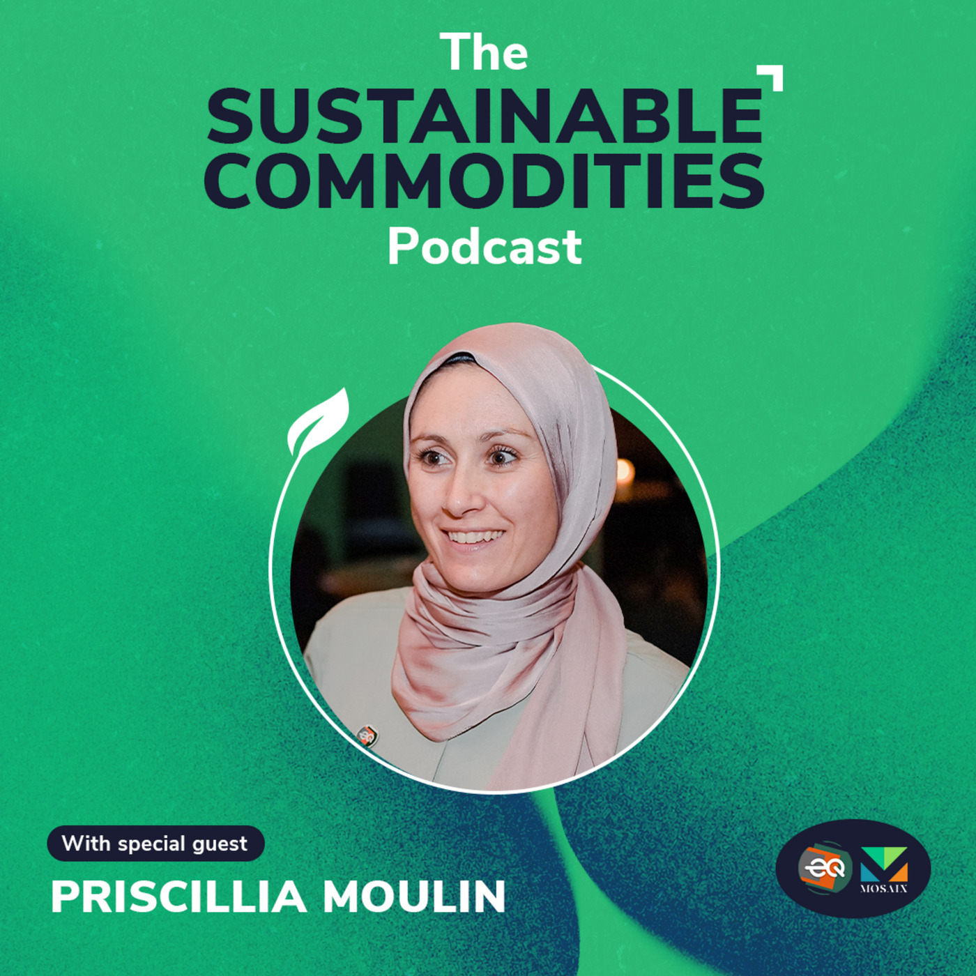 The Sustainable Commodities Podcast  priscillia-moulin: The Power of Partnership in the Fight Against Deforestation – Priscillia Moulin, MosaiX / Earthqualizer