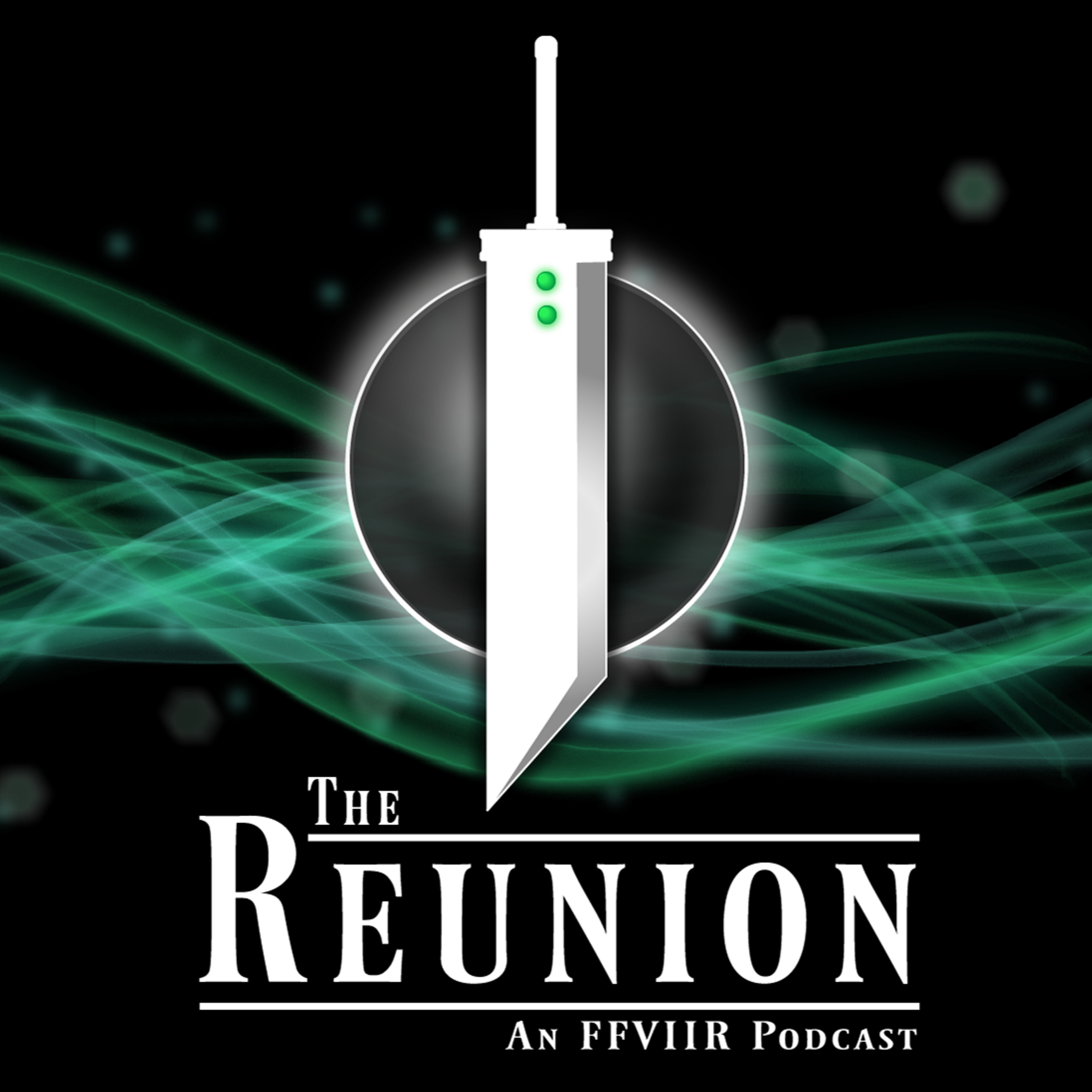 The Reunion: An FFVIIR Podcast The Reunion: An FFVIIR Podcast