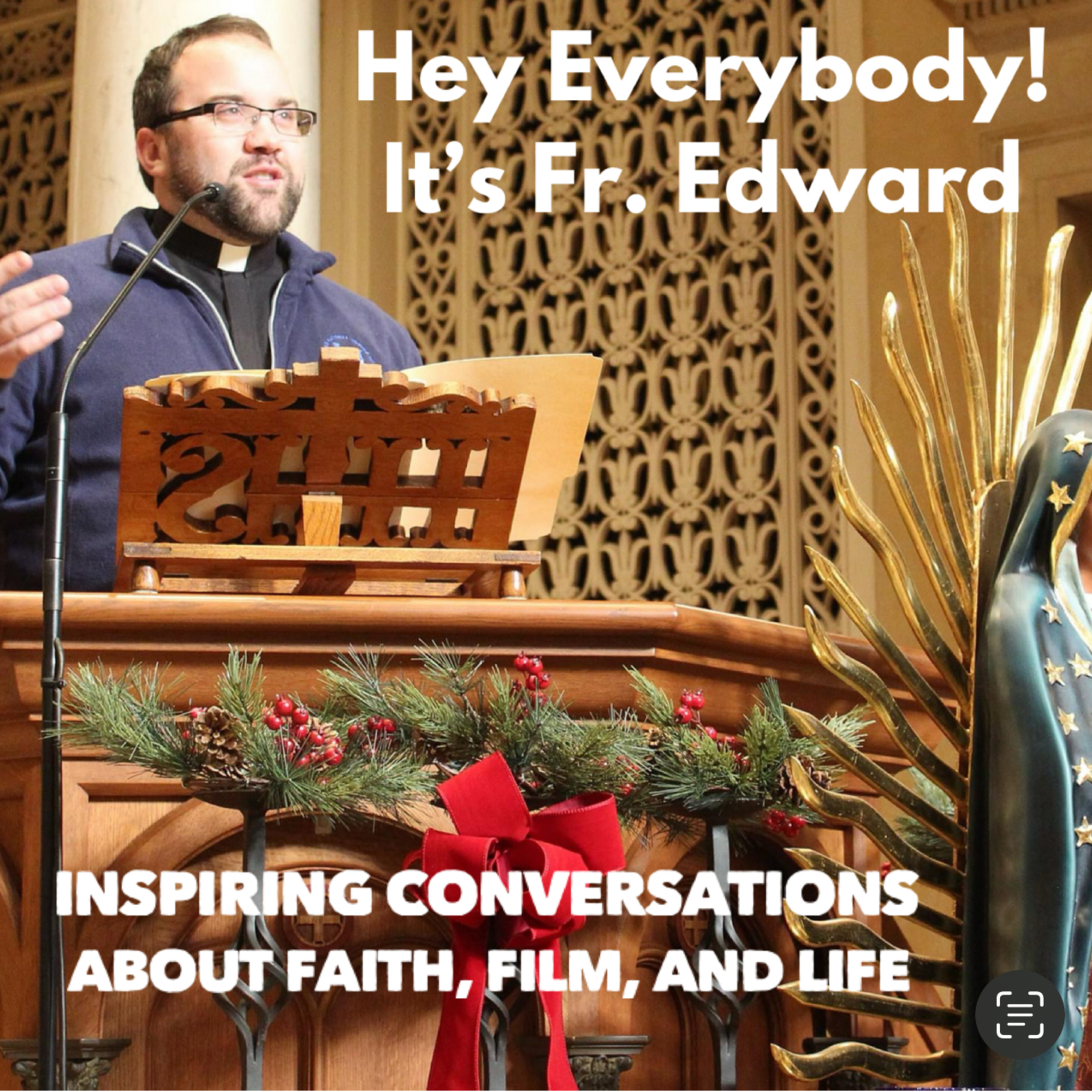 Hey Everybody! It's Fr. Edward