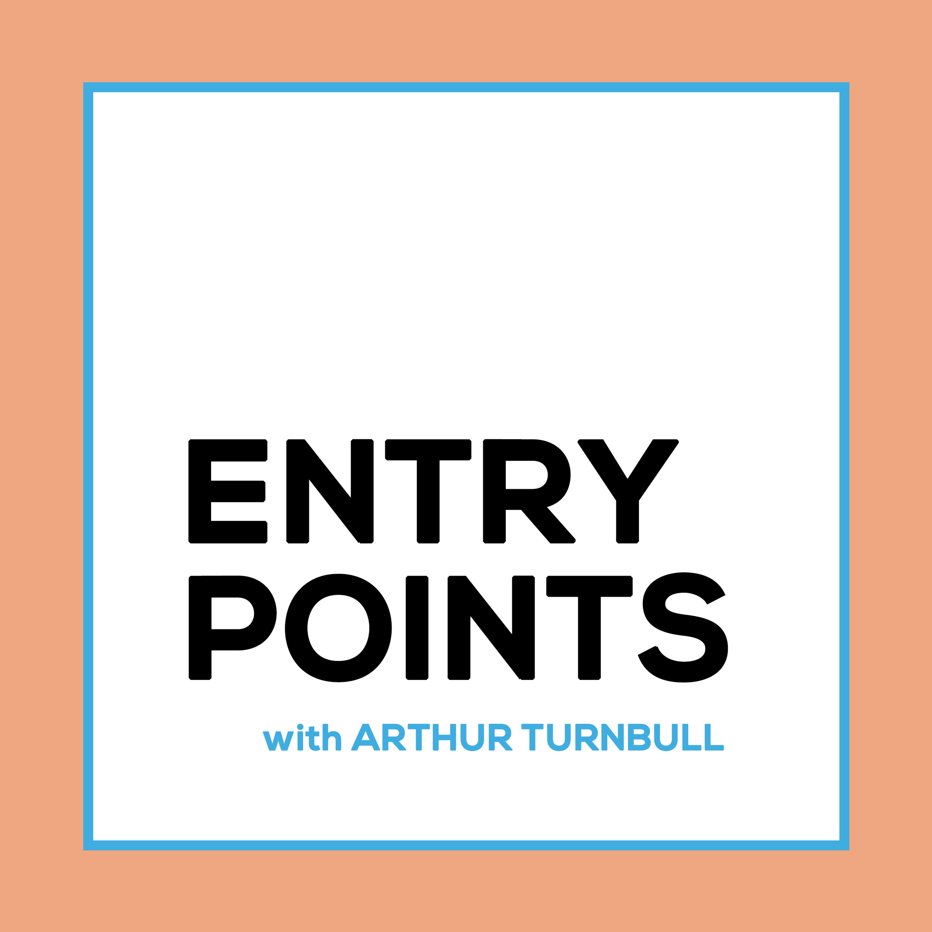 ENTRY POINTS with Arthur Turnbull podcast artwork