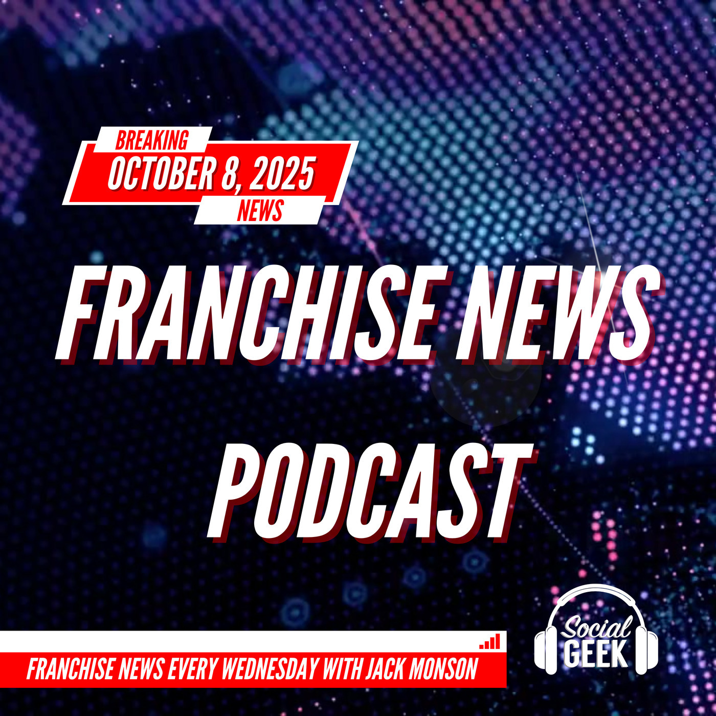 Franchise News Podcast: Franchise News Podcast 10.8.2025 with Jack Monson