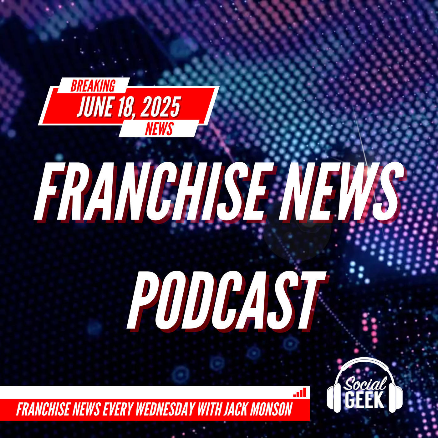 Franchise News Podcast: Franchise News Podcast 6.18.2025 with Jack Monson